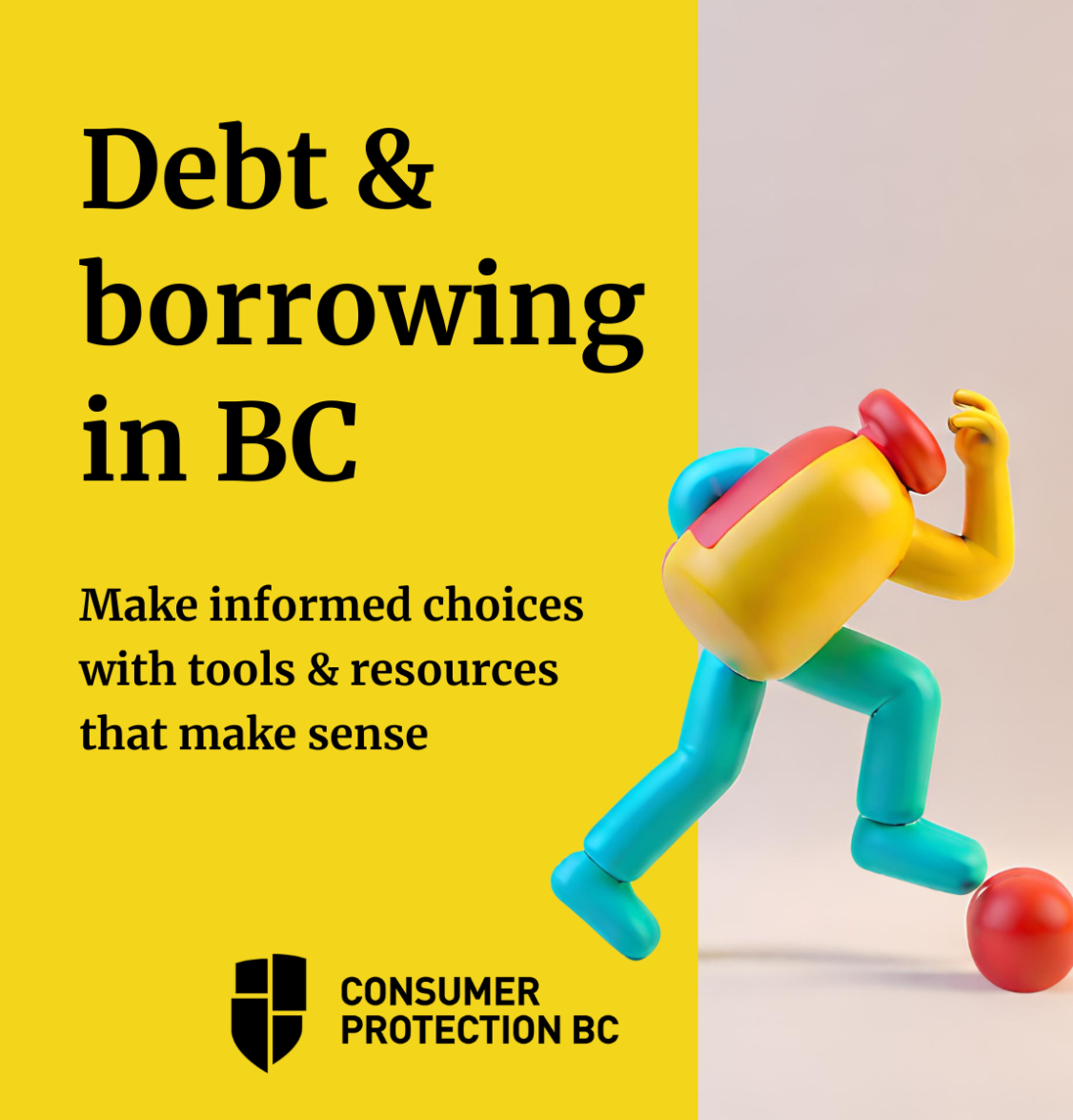Information about debt and borrowing in BC. Make informed choices with tools and resources that make sense. 